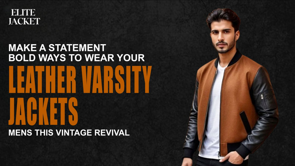 Make a Statement: Bold Ways to Wear Your Leather Varsity Jackets Mens This Vintage Revival