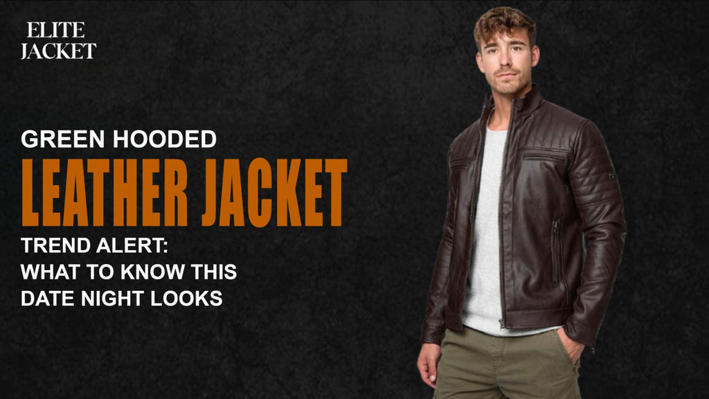 Green Hooded Leather Jacket Trend Alert: What to Know This Date Night Looks