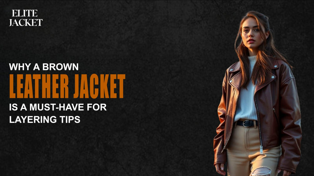 Why a Brown Leather Jacket Is a Must-Have for Layering Tips