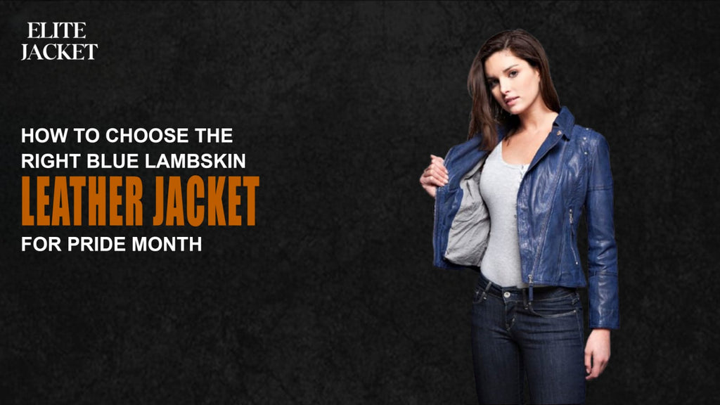 How to Choose the Right Blue Lambskin Leather Jacket for Pride Month