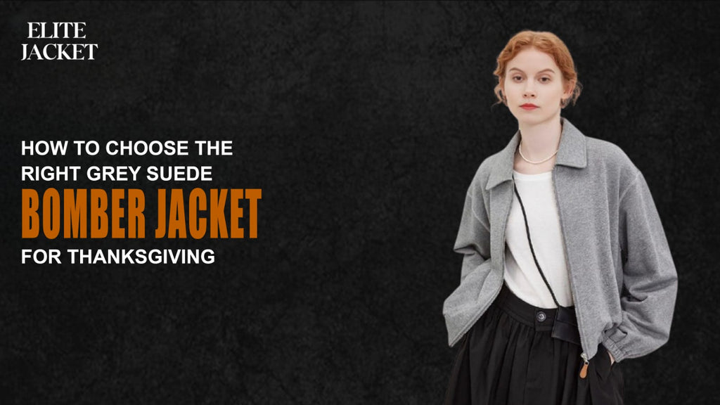 How to Choose the Right Grey Suede Bomber Jacket for Thanksgiving