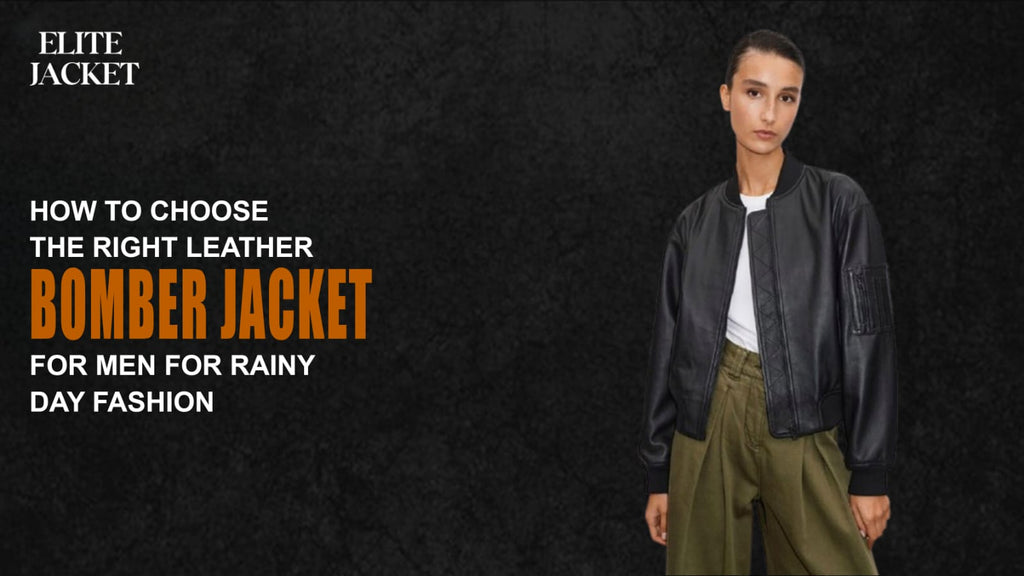 How to Choose the Right Leather Bomber Jacket for Men for Rainy Day Fashion