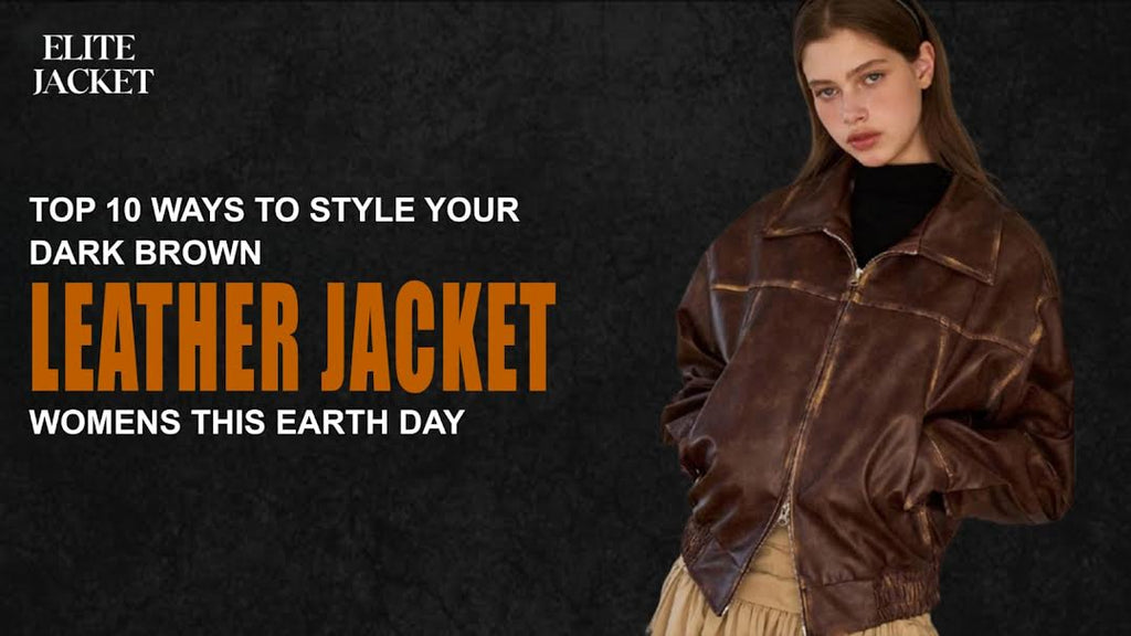 Top 10 Ways to Style Your Dark Brown Leather Jacket Womens This Earth Day