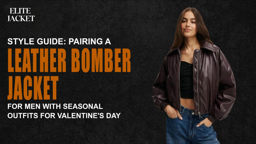 Style Guide: Pairing a Leather Bomber Jackets for Men with Seasonal Outfits for Valentine's Day