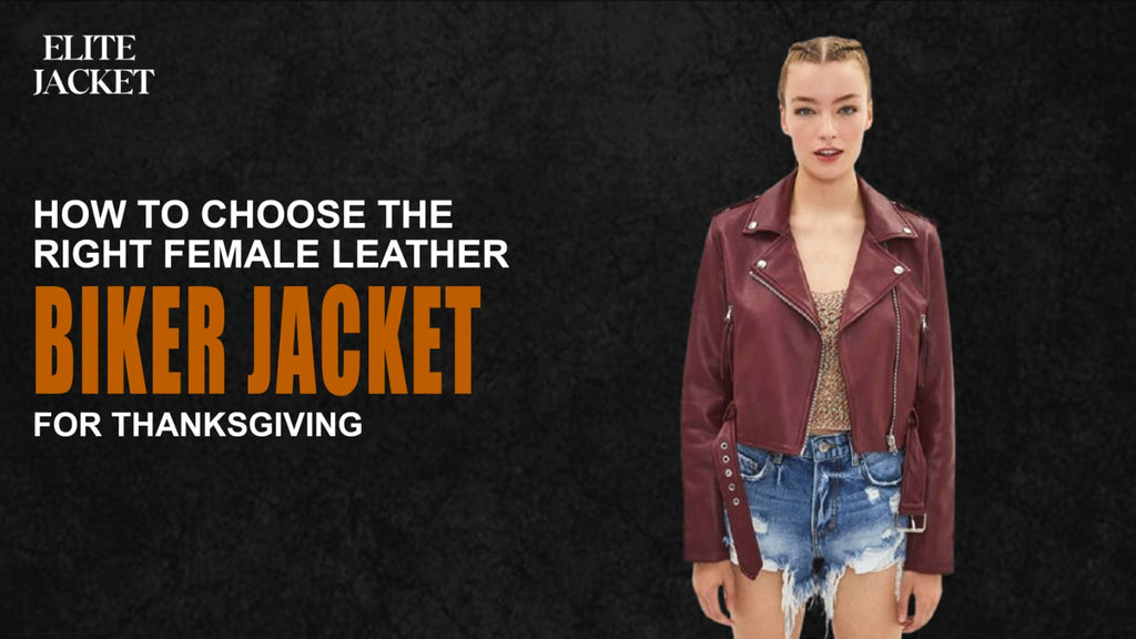 How to Choose the Right Female Leather Biker Jacket for Thanksgiving