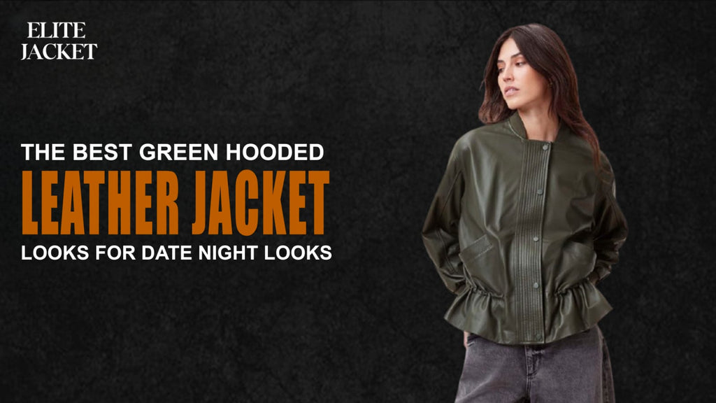 The Best Green Hooded Leather Jacket Looks for Date Night Looks