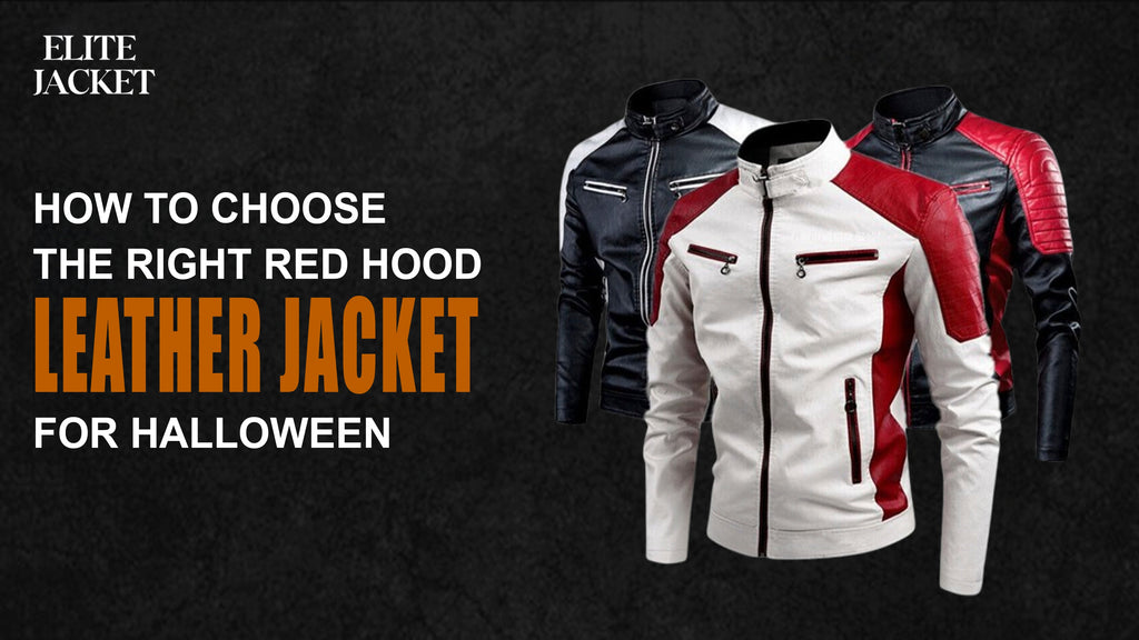 How to Choose the Right Red Hood Leather Jacket for Halloween