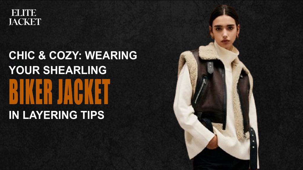 Wearing Your Shearling Biker Jacket in Layering Tips