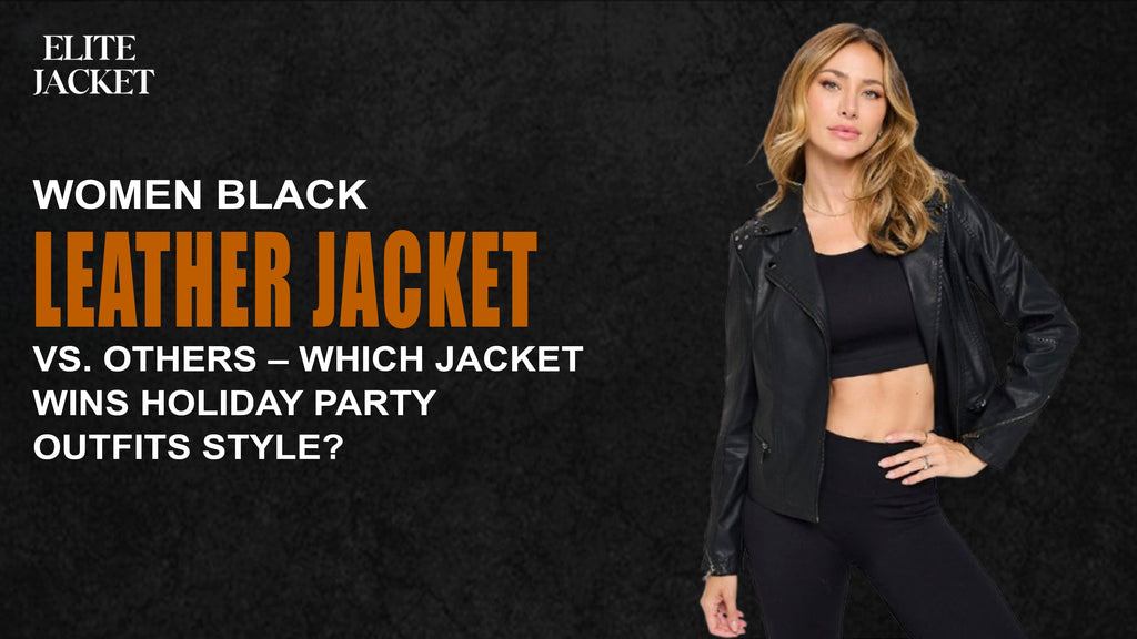 Women Black Leather Jacket vs. Others – Which Jacket Wins Holiday Party Outfits Style?