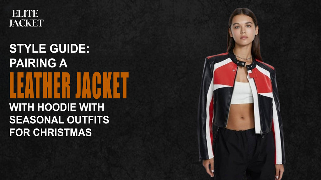 Style Guide: Pairing a Leather Jacket with Hoodie with Seasonal Outfits for Christmas