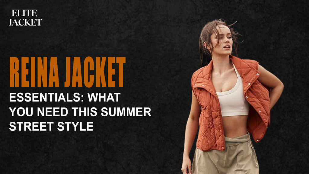 Reina Jacket Essentials: What You Need This Summer Street Style