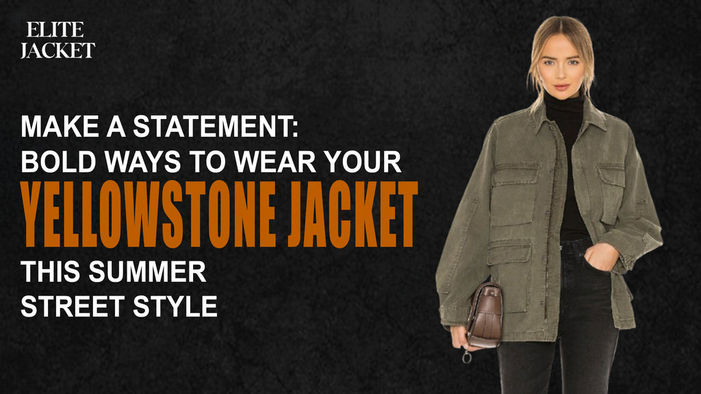 Bold Ways to Wear Your Yellowstone Jackets This Summer Street Style