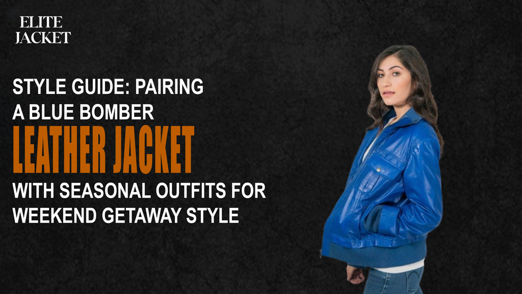 Pairing a Blue Bomber Leather Jacket with Seasonal Outfits for Weekend Getaway Style