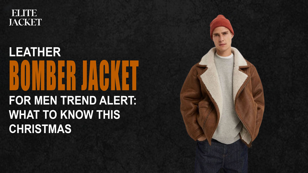 Leather Bomber Jacket for Men Trend Alert: What to Know This Christmas