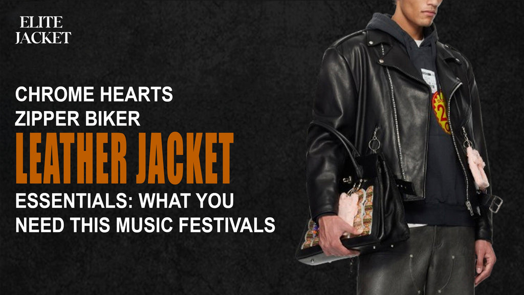 Chrome Hearts Zipper Biker Leather Jacket Essentials: What You Need This Music Festivals