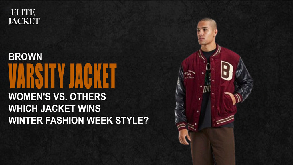 Brown Varsity Jacket Women’s vs. Others - Which Jacket Wins Winter Fashion Week Style?