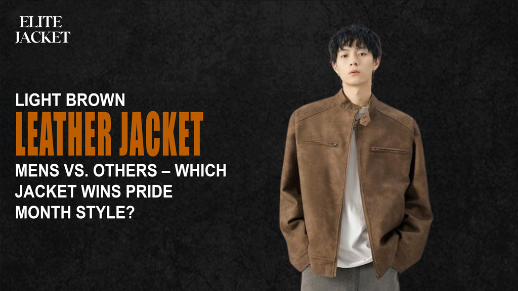 Light Brown Leather Jacket Mens vs. Others – Which Jacket Wins Pride Month Style?
