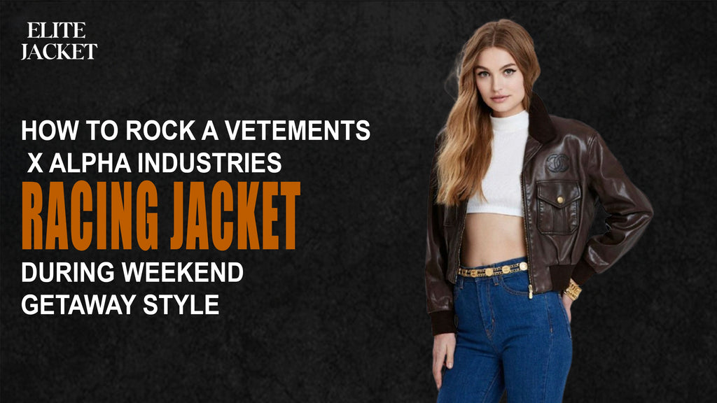 How to Rock a Vetements x Alpha Industries Racing Jacket During Weekend Getaway Style