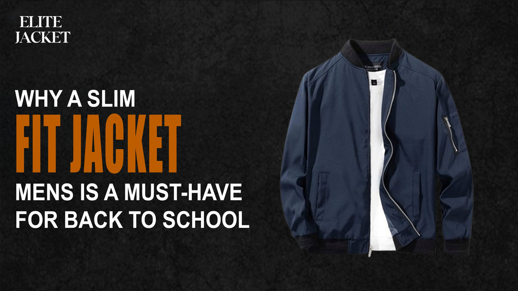 Why a Slim Fit Jacket Men’s Is a Must-Have for Back to School