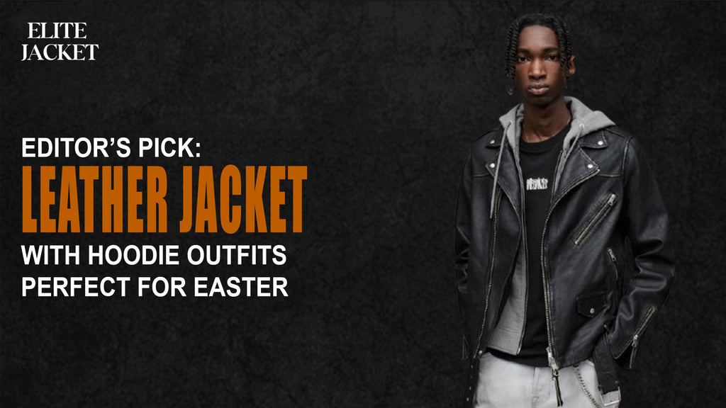Editor’s Pick: Leather Jacket with Hoodie Outfits Perfect for Easter