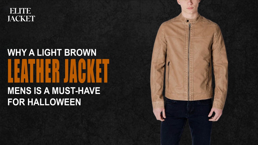 Why a Light Brown Leather Jacket Mens Is a Must-Have for Halloween