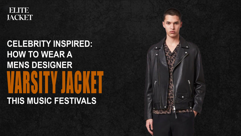How to Wear a Men’s Designer Varsity Jacket This Music Festivals