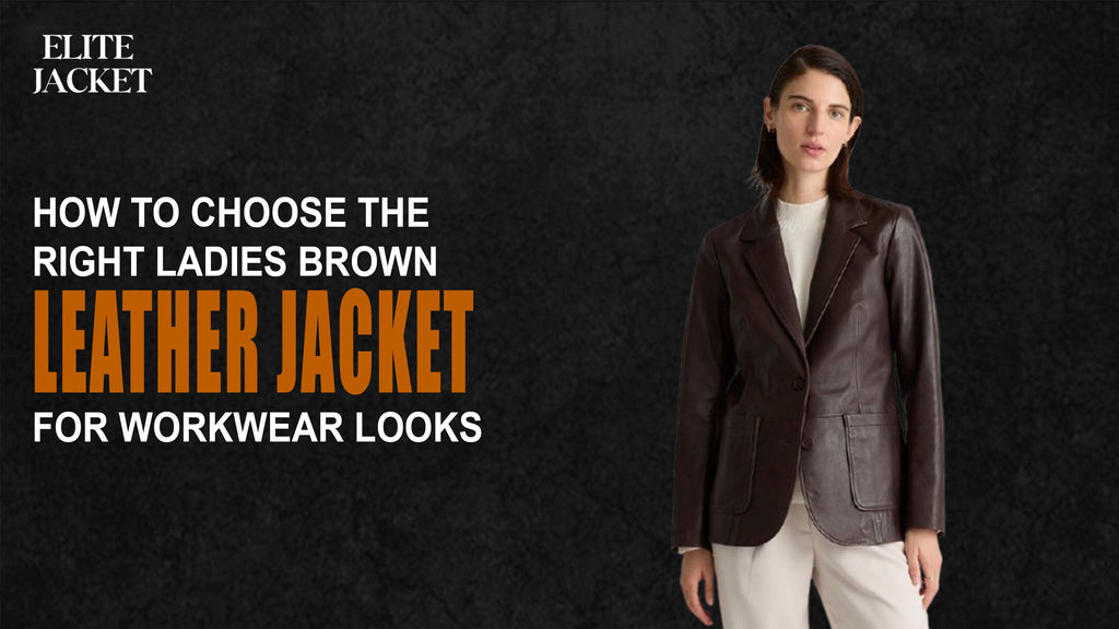 How to Choose the Right Ladies Brown Leather Jacket for Workwear Looks
