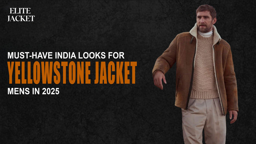 Must-Have India Looks for Yellowstone Jackets Mens in 2025