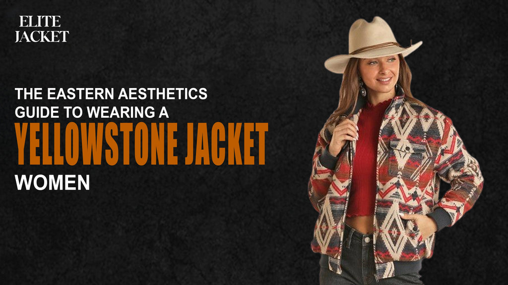 The Eastern Aesthetics Guide to Wearing a Yellowstone Jackets Women