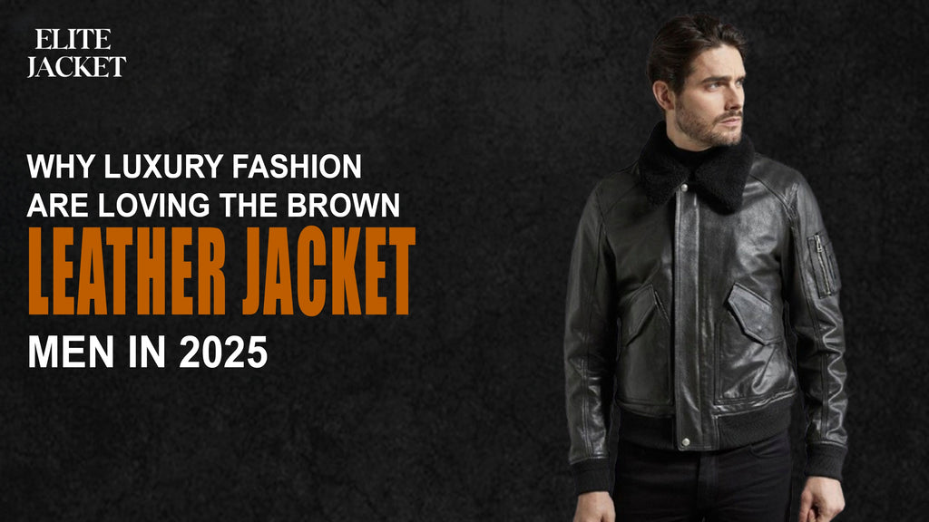 Why Luxury Fashion Are Loving the Brown Leather Jacket Men in 2025