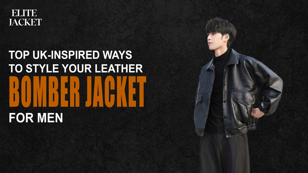 Top UK-Inspired Ways to Style Your Leather Bomber Jackets for Men