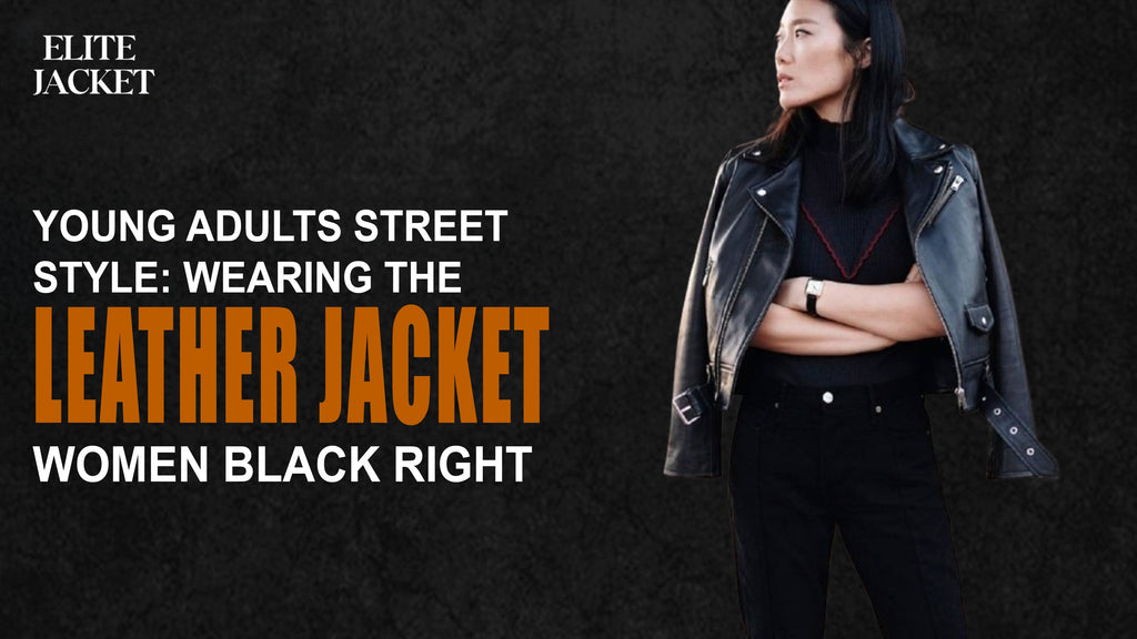 Young Adults Street Style: Wearing the Leather Jacket Women Black Right