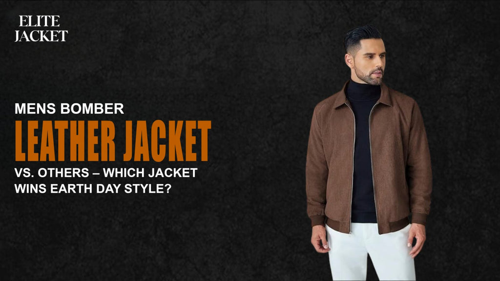 Men's Bomber Leather Jackets vs. Others - Which Jacket Wins Earth Day Style?