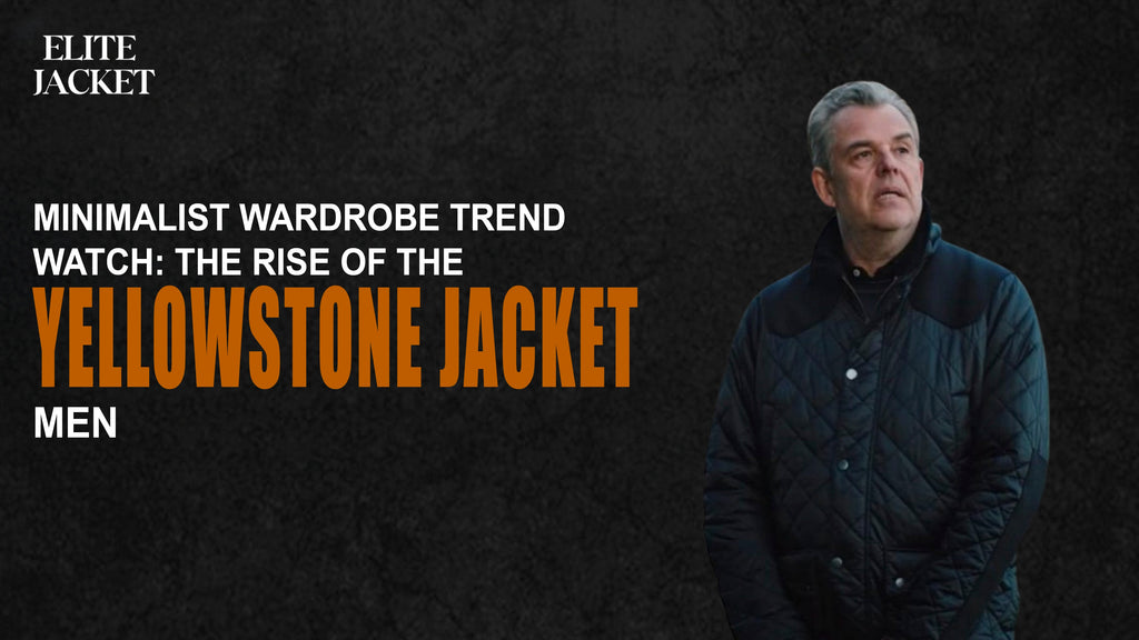 Minimalist Wardrobe Trend Watch The Rise of the Yellowstone Jackets Men