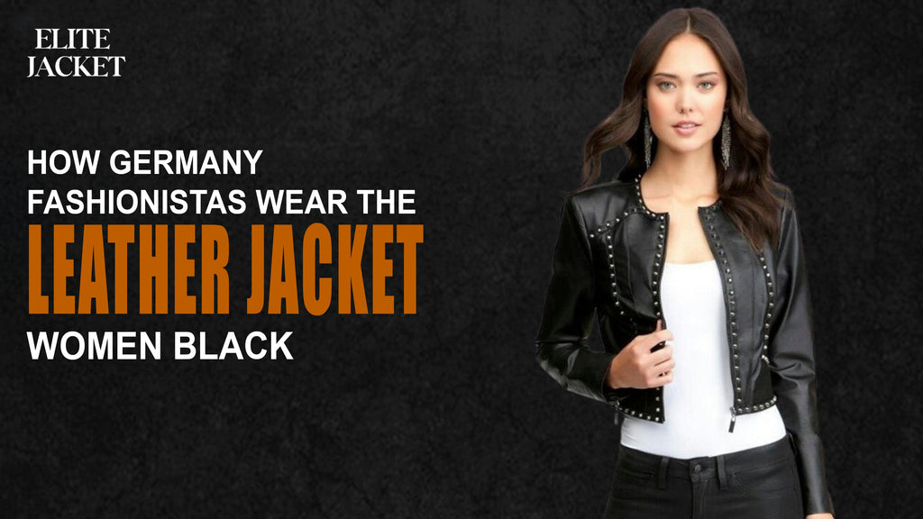 How Germany Fashionistas Wear the Leather Jacket Women Black
