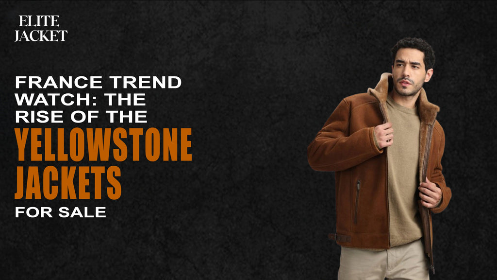 France Trend Watch: The Rise of the Yellowstone Jackets for Sale