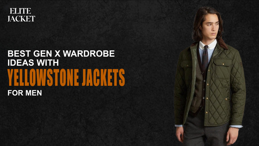 Best Gen X Wardrobe Ideas with Yellowstone Jackets for Men