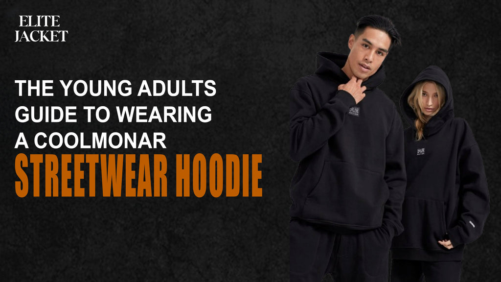 The Young Adults Guide to Wearing a Coolmonar Streetwear Hoodie