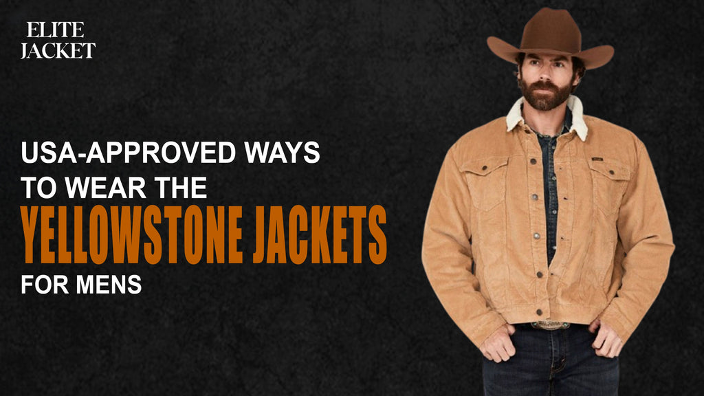 USA-Approved Ways to Wear the Yellowstone Jackets for Mens