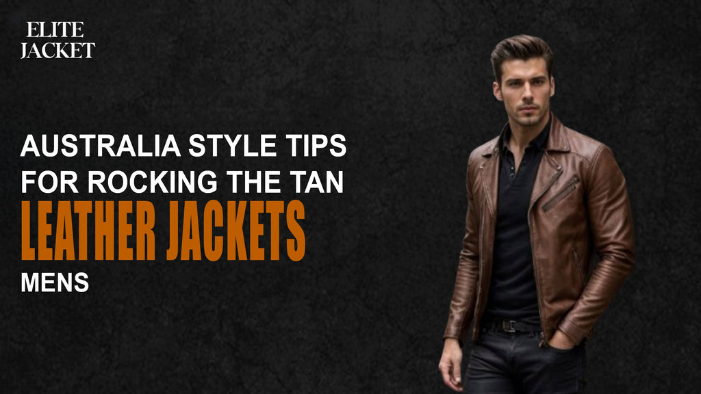 Australia Style Tips for Rocking the Tan Leather Jacket Mens