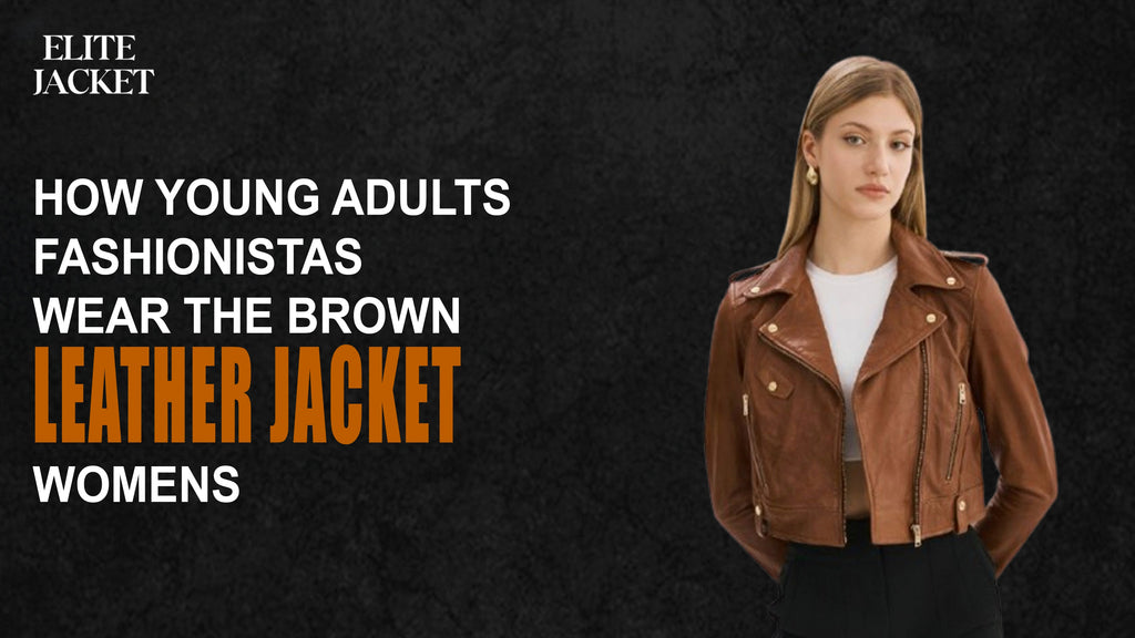 How Young Adult Fashionistas Wear the Brown Leather Jacket Women’s