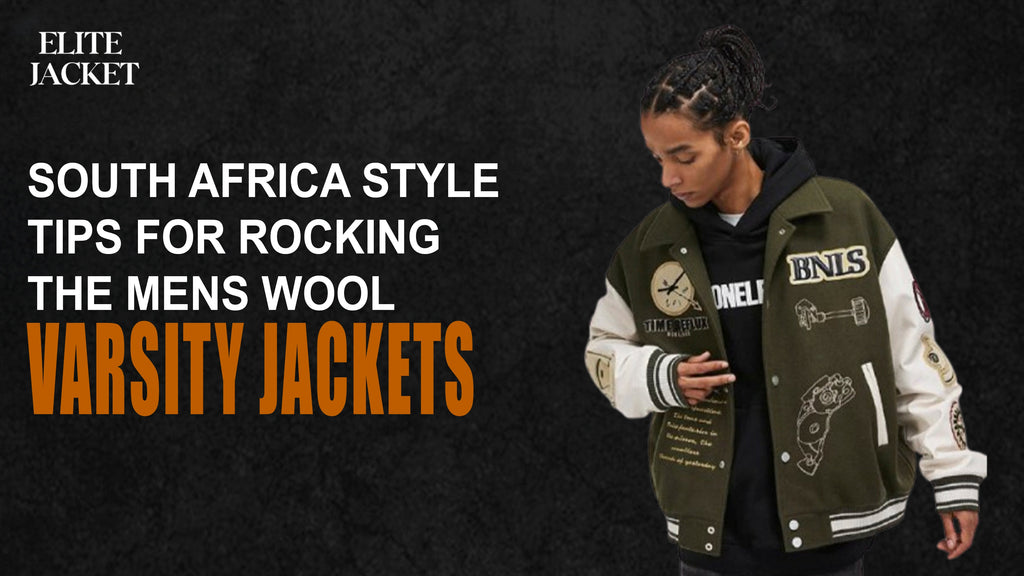 South Africa Style Tips for Rocking the Men’s Wool Varsity Jackets