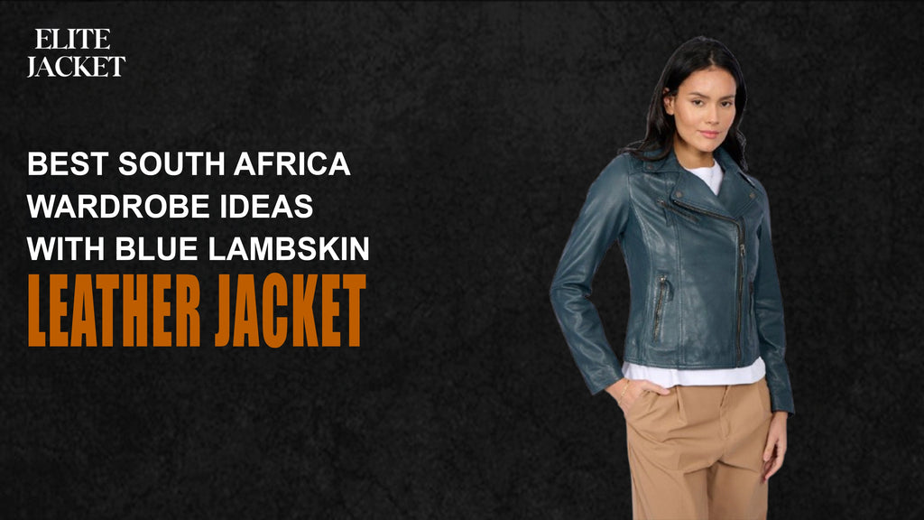 Best South Africa Wardrobe Ideas with Blue Lambskin Leather Jacket