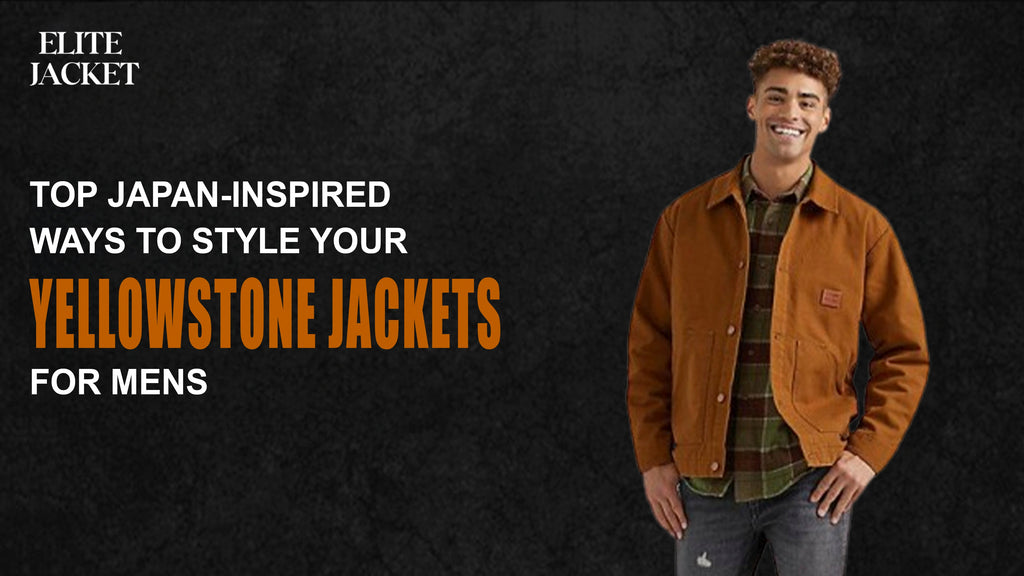 Top Japan-Inspired Ways to Style Your Yellowstone jackets for mens