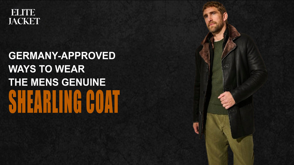 Germany-Approved Ways to Wear the Men’s Genuine Shearling Coat