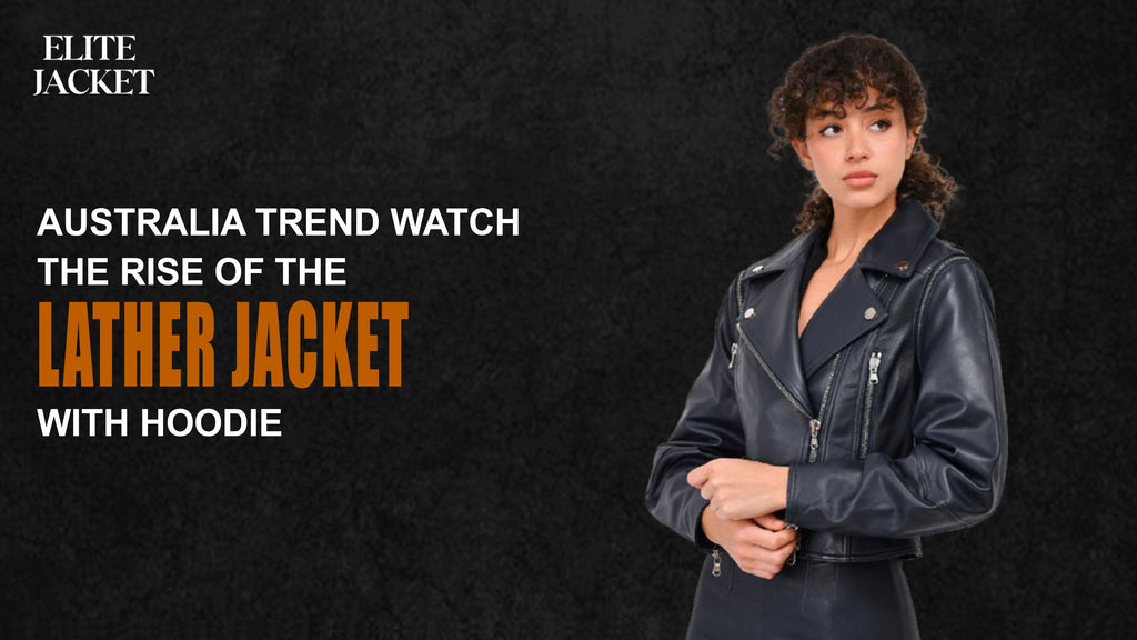 Australia Trend Watch: The Rise of the Leather Jacket with Hoodie