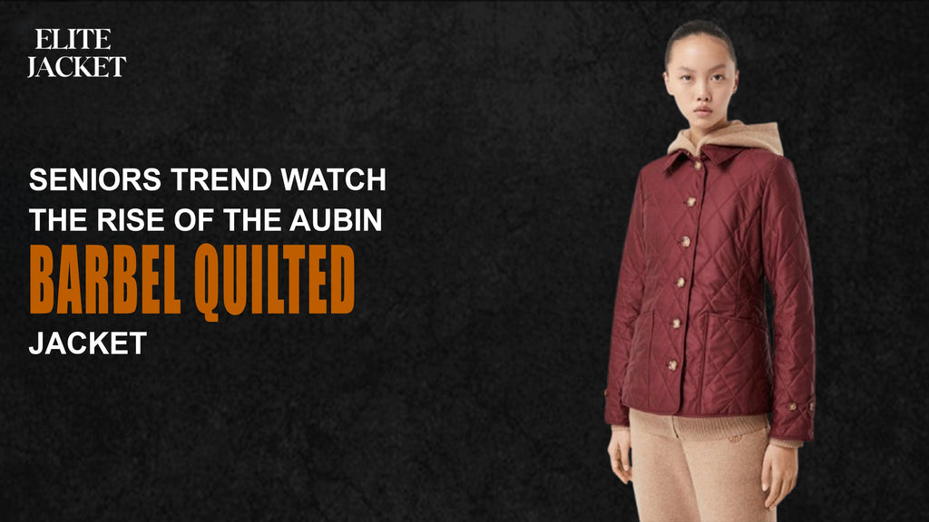 Seniors Trend Watch: The Rise of the Aubin Barbel Quilted Jacket