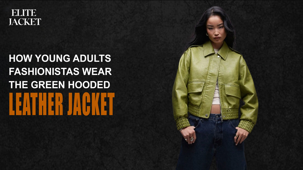 How Young Adults Fashionistas Wear the green hooded leather jacket