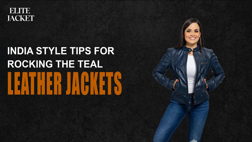 India Style Tips for Rocking the Teal Leather Jacket