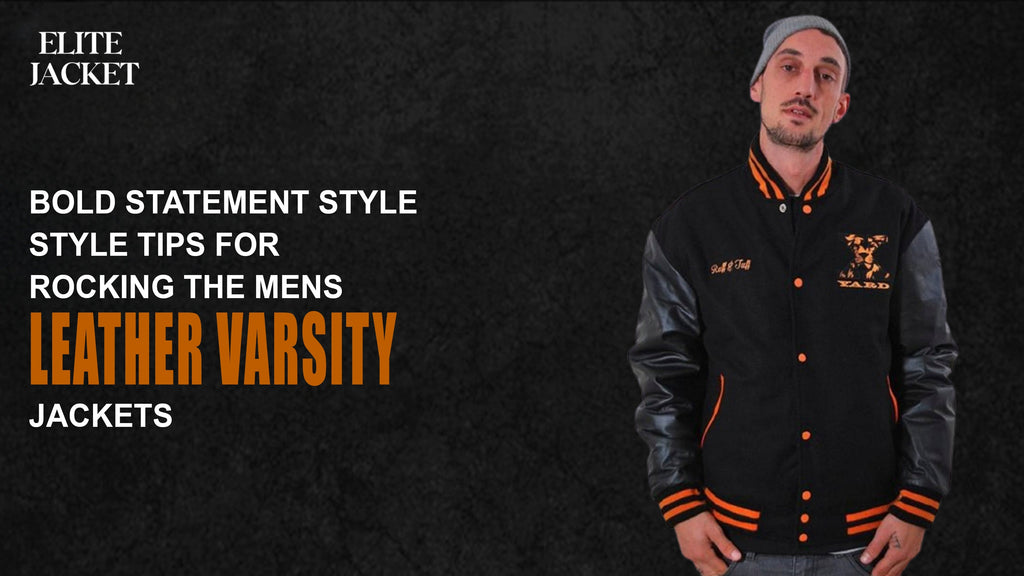 Bold Statement Style: Tips for Rocking the Men’s Leather Varsity Jackets